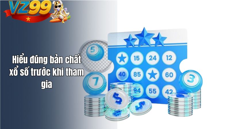 Hiểu đúng bản chất xổ số trước khi tham gia